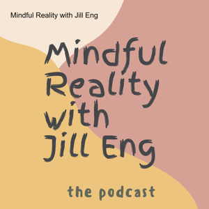 Mindful Reality with Jill Eng