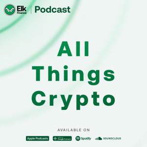 All Things Crypto- An Elk.Finance Podcast