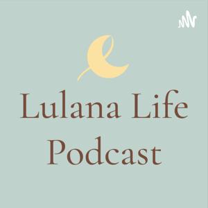 Lulana Life Podcast