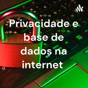 Privacidade e base de dados na internet