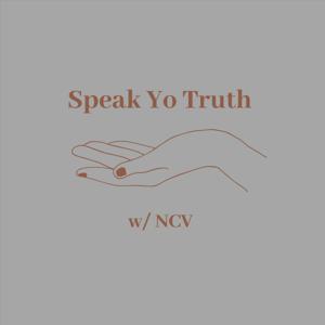 Speak Yo Truth w/ NCV