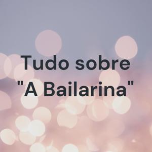 Tudo sobre "A Bailarina"