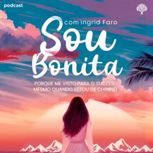 Sou Bonita Podcast com Ingrid Faro