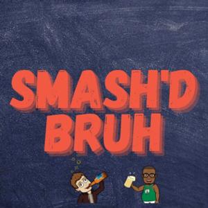 Smash'd Bruh