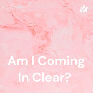 Am I Coming In Clear?