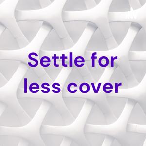 Settle for less cover