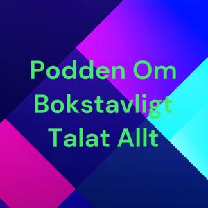 Podden Om Bokstavligt Talat Allt