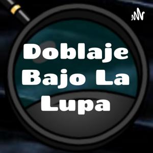 Doblaje Bajo La Lupa