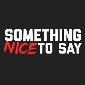 Something Nice to Say: A Comedy Podcast