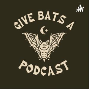 Give Bats A Podcast