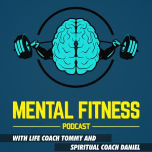 Mental Fitness with Life Coach Tommy and Spiritual Coach Daniel