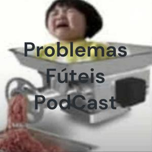 Problemas Fúteis PodCast