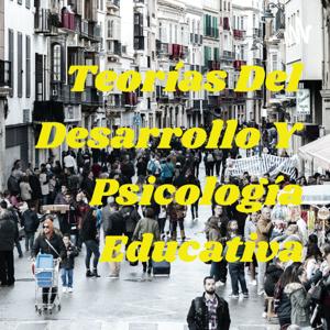 Teorías Del Desarrollo Y Psicología Educativa