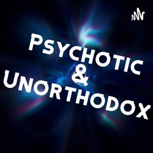 Psychotic & Unorthodox