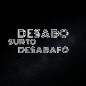 Desabos, Surtos e Desabafos