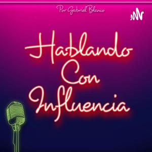 Hablando Con Influencia por Gabriel Blanco