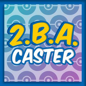 2BA Caster: A Pokémon Podcast