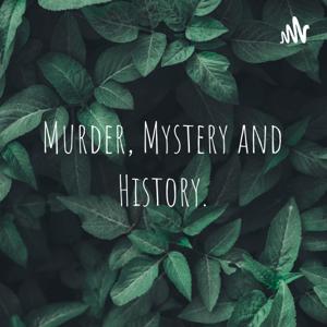 Murder, Mystery and History.