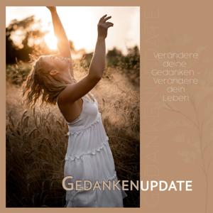 Gedankenupdate - Verändere deine Gedanken, verändere dein Leben!