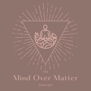 The Mind Over Matter Podcast