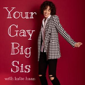 Your Gay Big Sis with Katie Haan