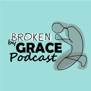 The Broken By Grace Podcast