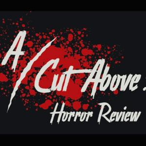 A Cut Above: Horror Review by A Cut Above: Horror Review