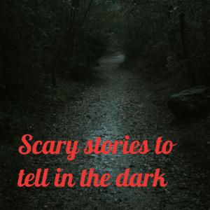 Scary stories to tell in the dark