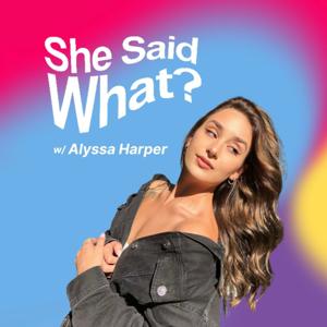 She Said What? by Alyssa Harper