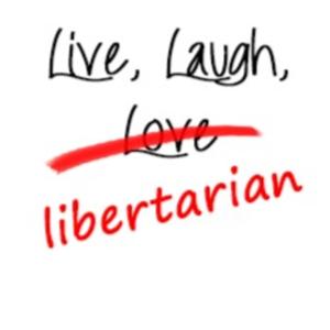 Live, Laugh, Libertarian