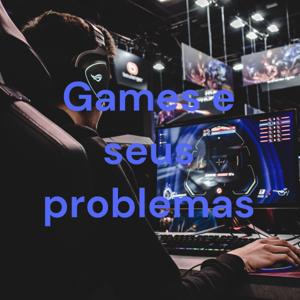 Games e seus problemas