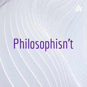 Philosophisn't