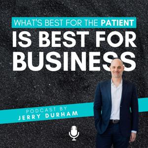 Whats Best For The Patient Is Best For Business by Jerry Durham