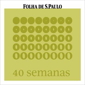 40 semanas by Folha de S.Paulo