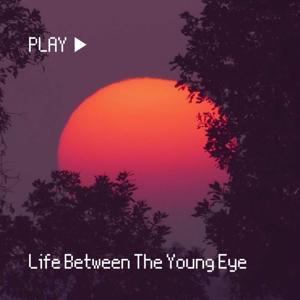 Life Between The Young Eye