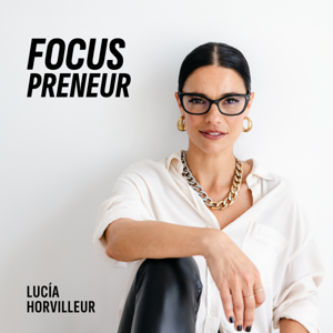 FocusPreneur Podcast by Lucía Horvilleur