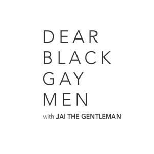 Dear Black Gay Men Podcast