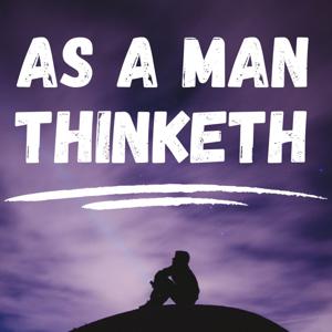 As a Man Thinketh - James Allen by James Allen