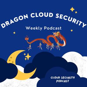 Dragon Cloud Security Podcast