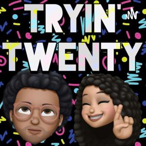 Tryin’ Twenty