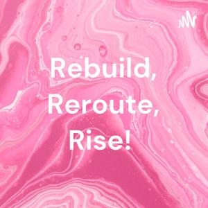 Rebuild, Reroute, Rise!