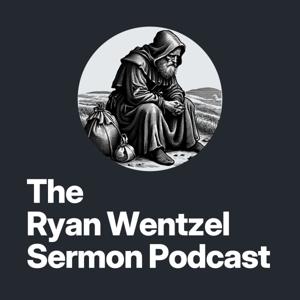 The Ryan Wentzel Sermon Podcast