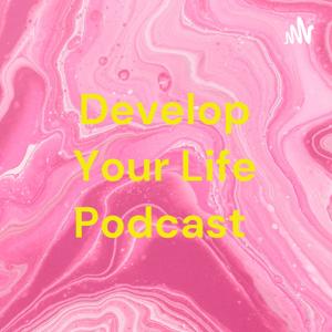 Develop Your Life Podcast