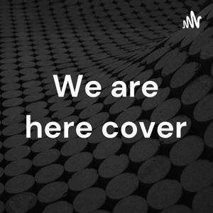 We are here cover