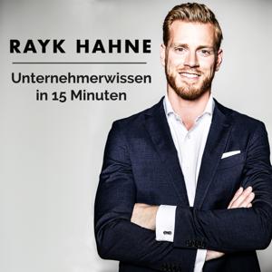 Unternehmerwissen in 15 Minuten - Mit Rayk Hahne by Rayk Hahne: Unternehmer, Profisportler, Unternehmensberater, Podcaster