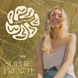 Earth Within Podcast with Sophie French