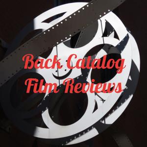 Back Catalog Film Reviews