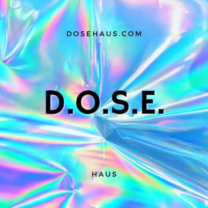 D.O.S.E. HAUS