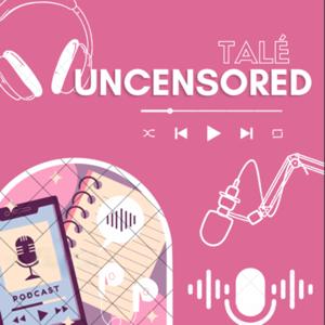 Talé Uncensored