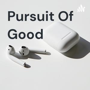 Pursuit Of Good